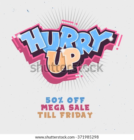 Hurry Up. Mega Sale Till Friday. Comic Lettering With Sparks. Graffiti. Vector Cover Illustration.