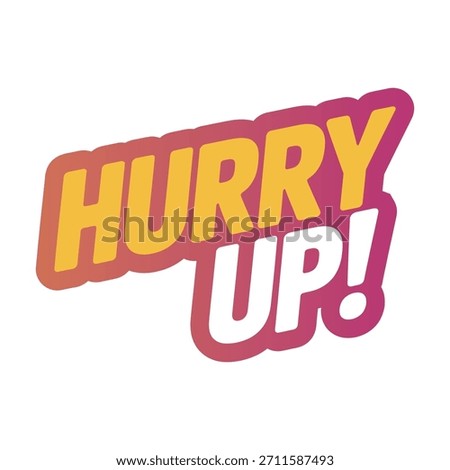 Hurry up! text graphic with vibrant colors for urgent messages