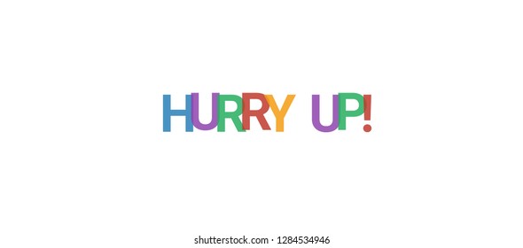 Hurry up! word concept. Colorful "Hurry up!" on white background. Use for cover, banner, blog.