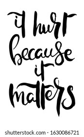 It Hurt Because it Matters. Hand lettering grunge card with textured handcrafted doodle letters in retro style. Hand-drawn vintage vector typography illustration