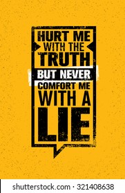 Hurt Me With The Truth, But Never Comfort Me With A Lie. Inspiring Creative Motivation Quote. Vector Typography Speech Bubble Banner Design Concept 