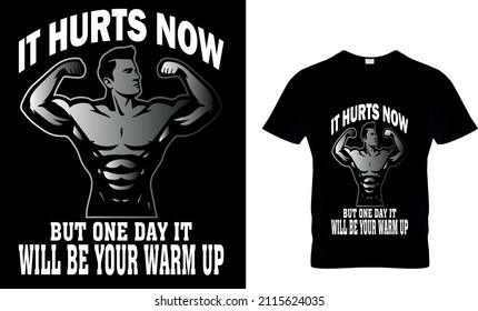 IT HURTS NOW BUT ONE DAY IT WILL BE YOUR WARM UP T-SHIRT DESIGN