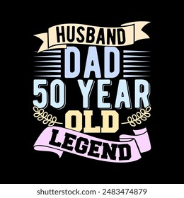 Husband Dad 50 Year Old Legend Graphic T shirt Template, Grandpa Lovers Husband Dad Quote Apparel Vector Design