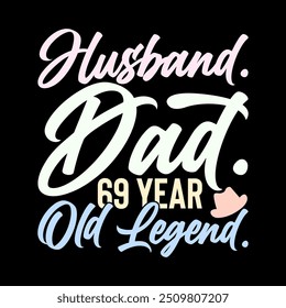 Husband Dad 69 Year Old Legend, Young Adult Dad Lover Graphic, Husband Dad Inspirational Saying Illustration Design 