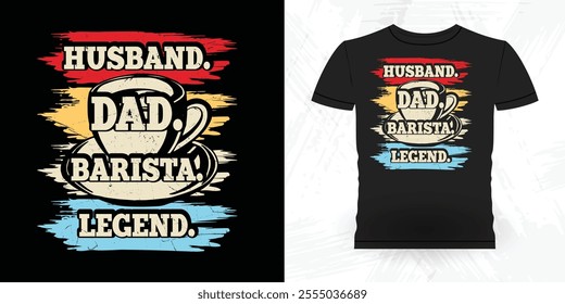 Husband Dad Barista Legend Funny Coffee Artists Retro Vintage Coffee Barista T-shirt Design