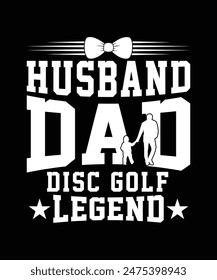 HUSBAND DAD DISC GOLF LEGEND TSHIRT DESIGN