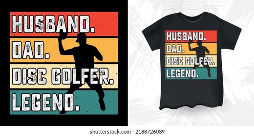 Husband Dad Disc Golfer Legend Funny Dad Lover Retro Vintage Father's Day T-shirt Design