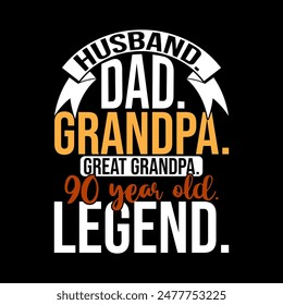 Husband Dad Grandpa Great Grandpa 90 Year Old Legend, Inspirational Quote Grandpa Gift, Husband Sign T shirt Graphic