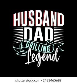 Husband Dad Grilling Legend Celebrate Typography Lettering Design, Legend Dad Quote Husband Vintage Style Design Clothing