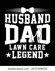 HUSBAND DAD LAWN CARE LEGEND TSHIRT DESIGN