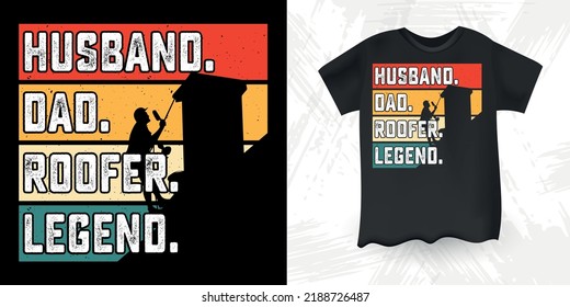 Husband Dad Roofer Legend Funny Dad Lover Retro Vintage Father's Day T-shirt Design