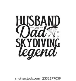  Husband dad skydiving legend -  Lettering design for greeting banners, Mouse Pads, Prints, Cards and Posters, Mugs, Notebooks, Floor Pillows and T-shirt prints design.

