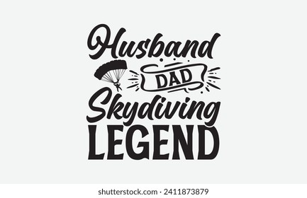 Husband Dad Skydiving Legend - Skydiving T Shirt Design, Hand drawn vintage illustration with hand-lettering and decoration elements, bag, cups, card, prints and posters.