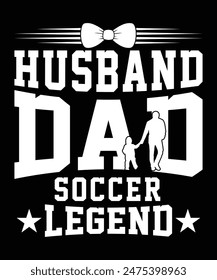 HUSBAND DAD SOCCER LEGEND TSHIRT DESIGN