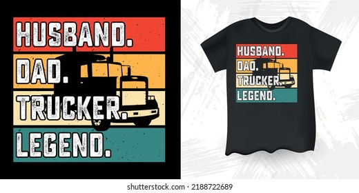 Husband Dad Trucker Legend Funny Dad Lover Retro Vintage Father's Day T-shirt Design