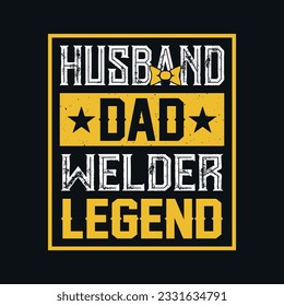 Husband dad welder legend - Welder t shirts design, Vector graphic, typographic poster or t-shirt.