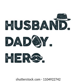 Husband Daddy Hero T-shirt retro monochrome design. Happy Fathers Day emblem for tees and mugs. Vintage hand drawn style. Funny gift for your dad or grandpa. Stock vector isolated on distressed