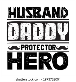 Husband daddy protector hero- father day slogan design ,typography , vintage and vector art. used on T-Shirts, Mugs, Bags, Stickers, Poster Cards Scrapbooking