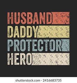 Husband Daddy Protector Hero. Father's Day Quotes T-shirt Design Vector graphics, typographic posters, banners, and Illustrations Vector.