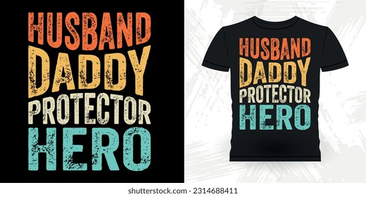 Husband Daddy Protector Hero Funny Dad Lover Grandpa Retro Vintage Father's Day T-shirt Design