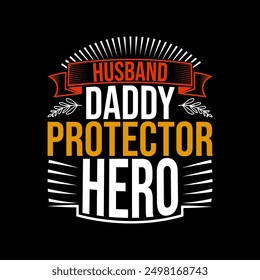 Husband Daddy Protector Hero Greeting T shirt Concept, Hero Dad Lettering Graphic, Husband Daddy Inspire Quote Typography Illustration Design