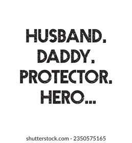 Husband, daddy, protector, and hero typography t-shirt design. Suitable for clothing printing business. Stylish t-shirt and apparel design. Ready to print vector.