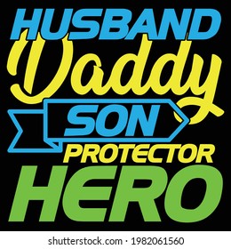 husband daddy son protector hero, best husband ever, typography lettering design, printing for t shirt, banner, poster, mug etc