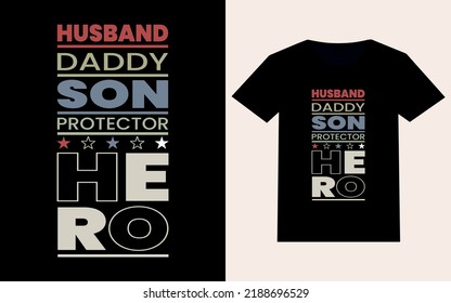Husband Daddy Son Protector Hero with Modern Inspirational Quotes T- shirt Design