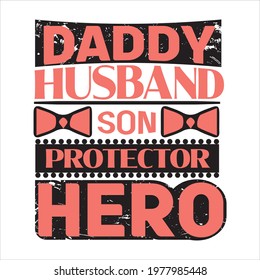 Husband daddy son protector hero-father day slogan design ,typography , vintage and vector art. used on T-Shirts, Mugs, Bags, Stickers, Poster Cards Scrapbooking.