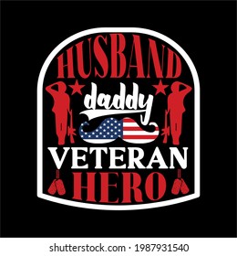 Husband daddy veteran hero-simple slogan design and use for fathers day, typography, vector art . used on T-Shirts, Mugs, Bags, Stickers, Poster Cards ,banner