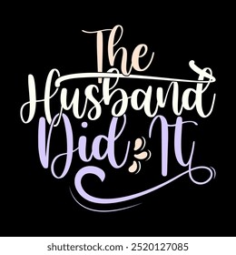 The Husband Did It Vintage Retro Design, Husband Lover Funny Family Gift Husband Design Inspirational Saying Tee Clothing