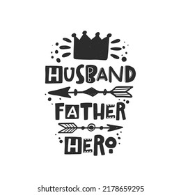 Husband Father Hero. Hand drawn illustration with funny lovely wedding typography. Black ink design with stylized lettering. Romantic phrase poster, postcard design element