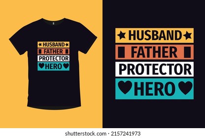 Husband Father Protector Hero father day typography modern lettering t-shirt design