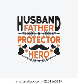 Husband father protector hero - Fathers day lettering quotes design vector.