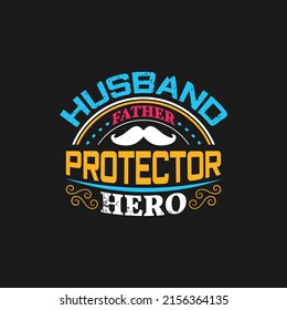 Husband father protector hero - Fathers day lettering quotes design vector.
