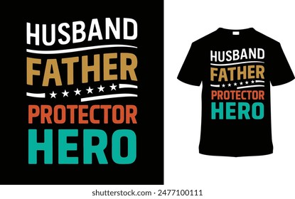 Husband Father Protector Hero Father's Day T shirt Design, vector illustration, graphic template, print on demand, typography, vintage, eps 10, textile fabrics, retro style, element, apparel, dad tee
