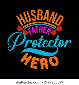 Husband Father Protector Hero, Husband Gift From Father, Funny Father's Day Greeting Template, Husband Father Quote Graphic Clothing