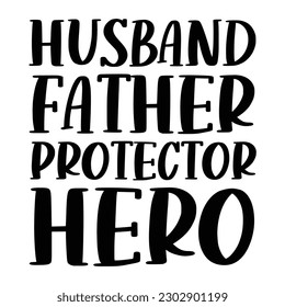 Husband father protector hero, happy father day t shirt design, Vector graphic, typographic poster, vintage, label, badge, logo, icon or t shirt