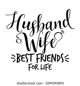 Husband and Wife best friends for life- Hand lettering typography text in vector eps. Hand letter script wedding sign catch word art design. For scrap booking, posters, textiles, gifts, wedding sets.
