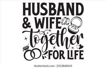 Husband And Wife Together For Life - Wedding Ring T shirt Design, Hand drawn lettering and calligraphy, illustration Modern, simple, lettering For stickers, mugs, etc.