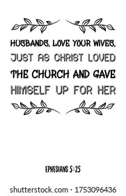 Husbands, love your wives, just as Christ loved the church. Bible verse, quote