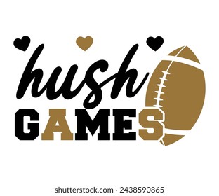 Hush  Games,Football Svg,Football Player Svg,Game Day Shirt,Football Quotes Svg,American Football Svg,Soccer Svg,Cut File,Commercial use svg