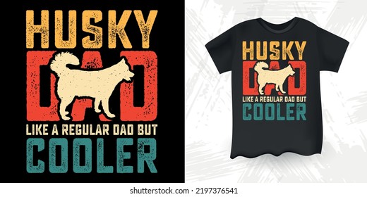 Husky Dad Like A Regular Dad But Cooler Funny Dad Lover Retro Vintage Father's Day Husky T-Shirt Design