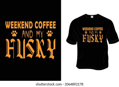 Husky dog T- shirt, Unisex, 100% Typography, Vector graphic for t shirt and print design. Greeting card,  Poster, Mug Design.