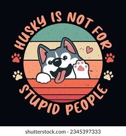 Husky is not for stupid people - Retro Siberian Husky dog design vector