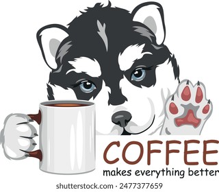Husky puppy dog with a cup. Coffee makes everything better. Vector