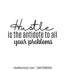 "Hustle Es El Antídoto A Todos Tus Problemas". Vector de citas inspirador y motivacional. Adecuado para todas las necesidades tanto digitales como de impresión, por ejemplo: Cortando pegatinas, afiches y otros.