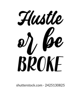 hustle or be broke black letter quote