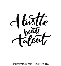 Hustle beats talent. Motivational quote about working hard for big goals. Practice and persistence inspirational saying for posters and t-shirts print. Black script lettering.