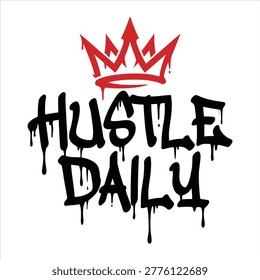 Hustle daily text with crown and dripping effect dripping graffiti typography illustration motivation ambition creative persistence achievement business entrepreneur lifestyle